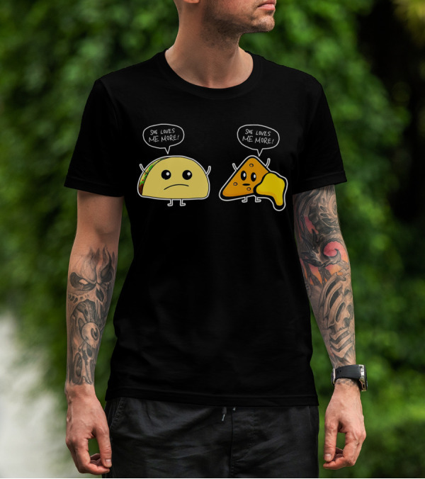 She Loves Me More Taco And Nacho Cute Rivalry T-Shirt