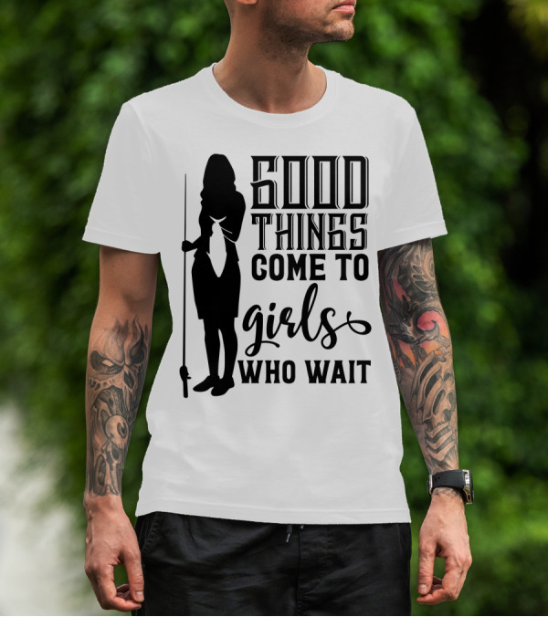 Good Things Come To Girls Who Wait Fishing T-Shirt