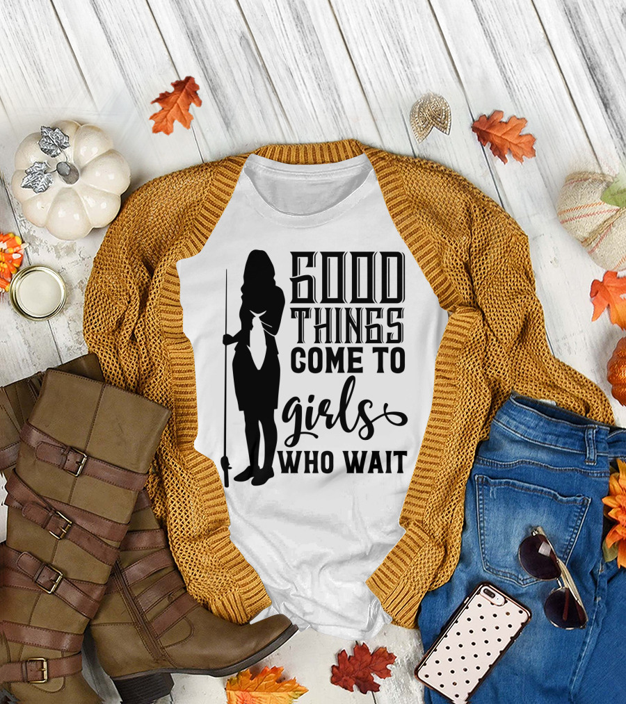 Good Things Come to Girls Who Wait Fishing T-Shirt