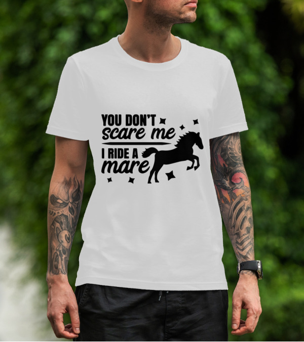 You Don't Scare Me I Ride A Mare Horse T-Shirt