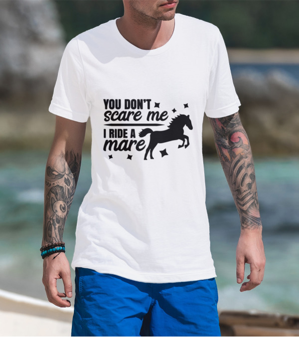 You Don't Scare Me I Ride A Mare Horse T-Shirt