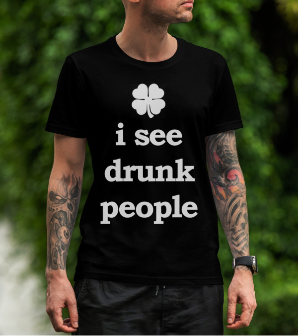 Patricks Day I See Drunk People Shamrock T-Shirt