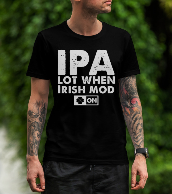 St. Patrick's Day IPA Lot When Irish Mod On Clover T-Shirt