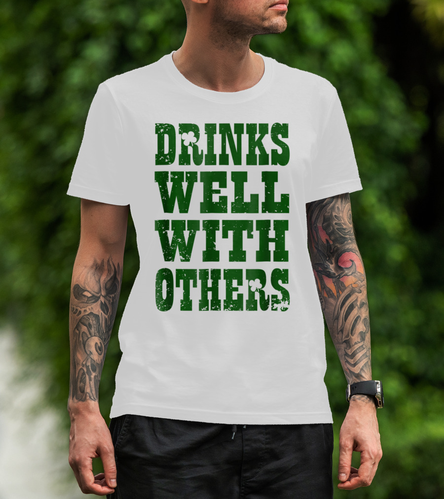 Drinks Well With Others Saint Patricks Day Shamrock Green T-Shirt