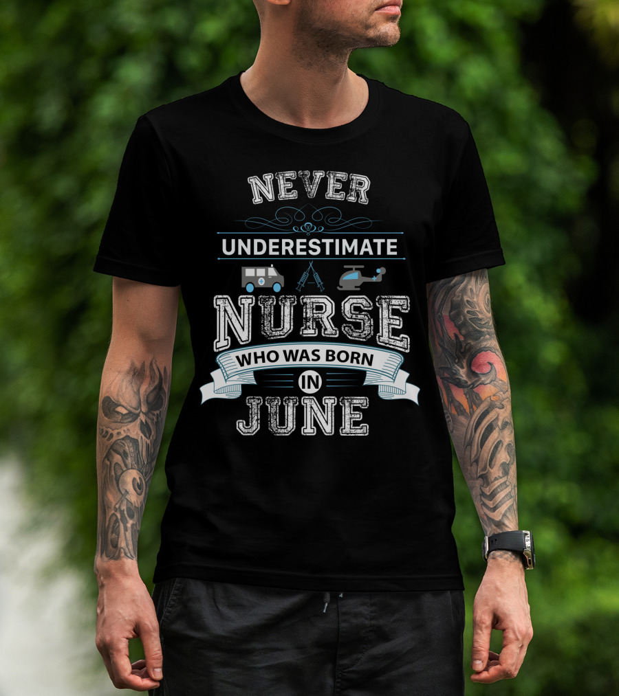 Never Underestimate A Nurse Born In June With Ambulance And Helicopter Graphics T-Shirt