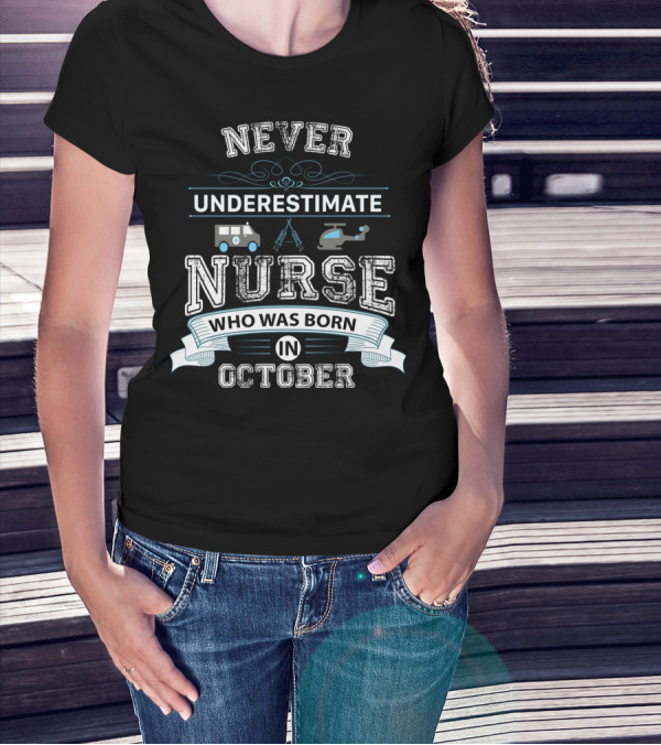 Never Underestimate A Nurse Who Was Born In October Helicopter Ambulance T-Shirt