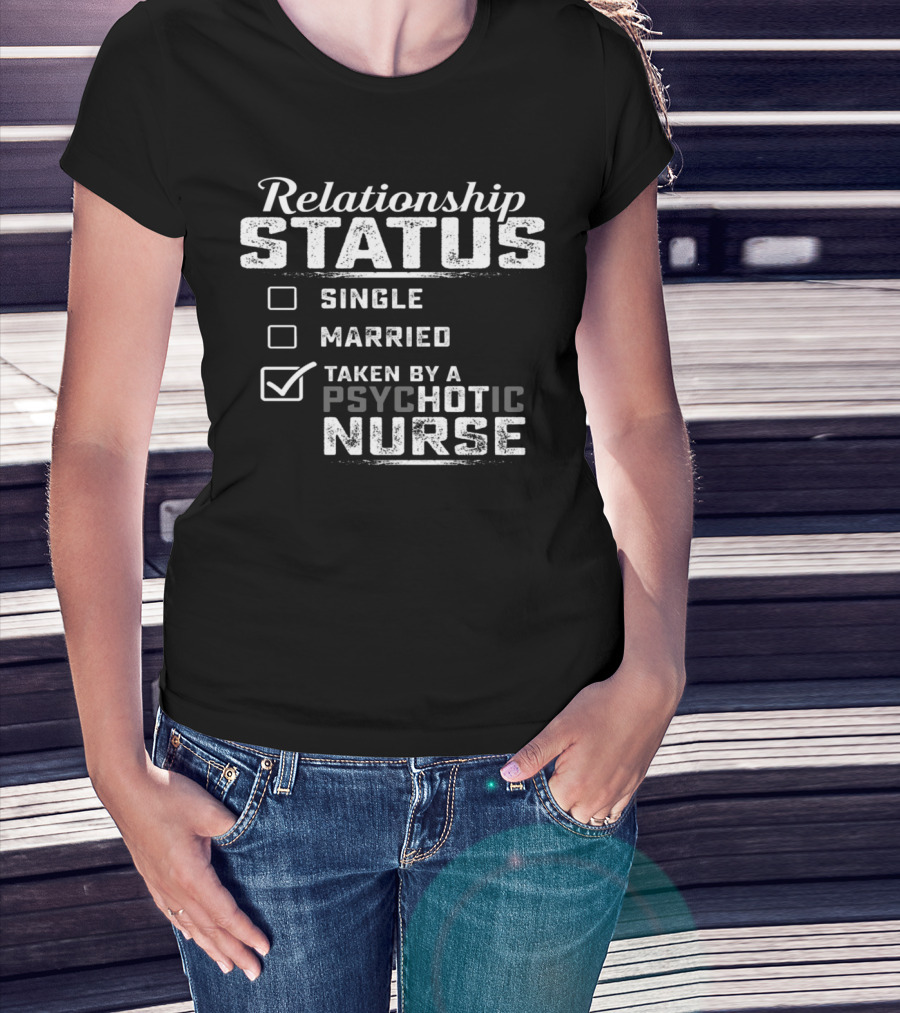 Relationship Status Taken By A Psychotic Nurse T-Shirt