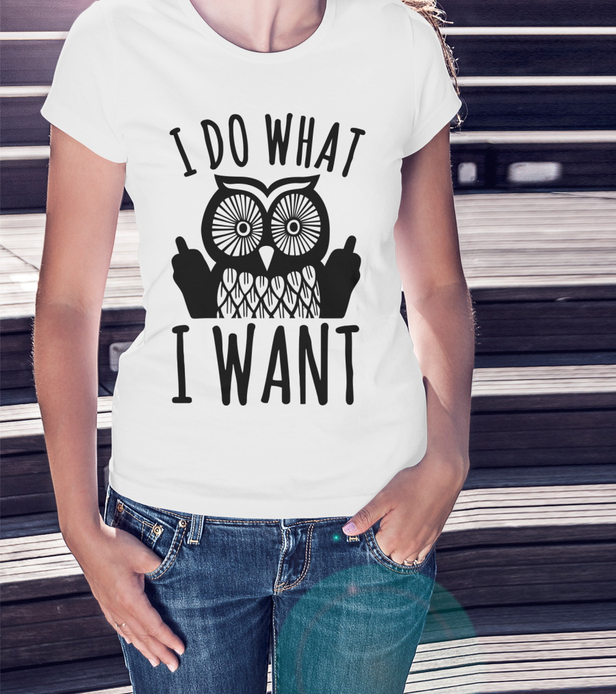 I Do What I Want Owl T-Shirt