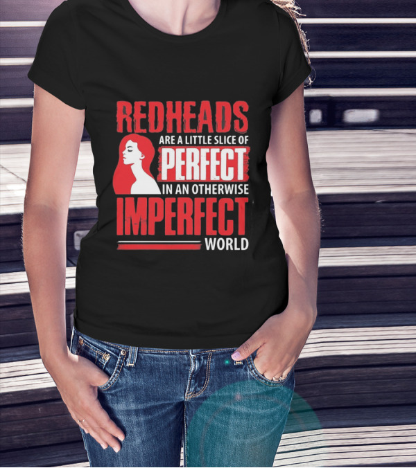 Redheads Are A Little Slice Of Perfect In An Otherwise Imperfect World T-Shirt