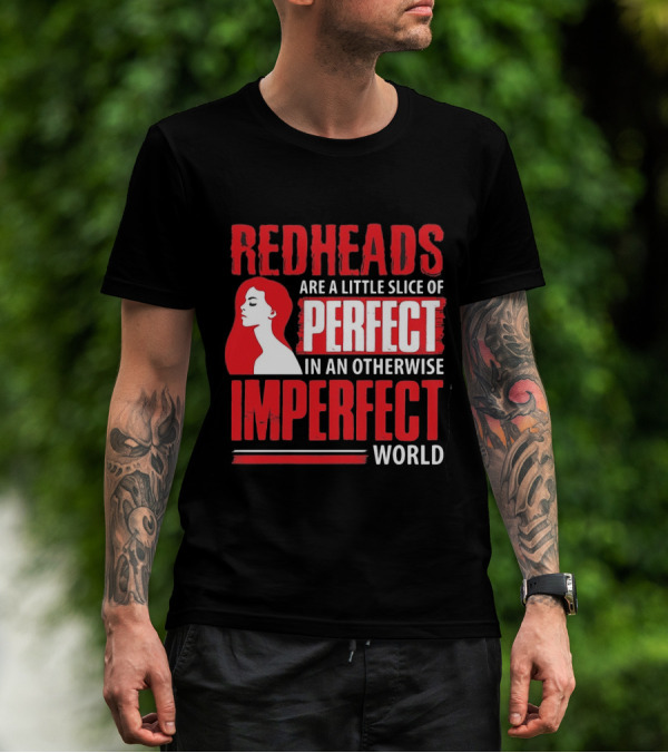Redheads Are A Little Slice Of Perfect In An Otherwise Imperfect World T-Shirt