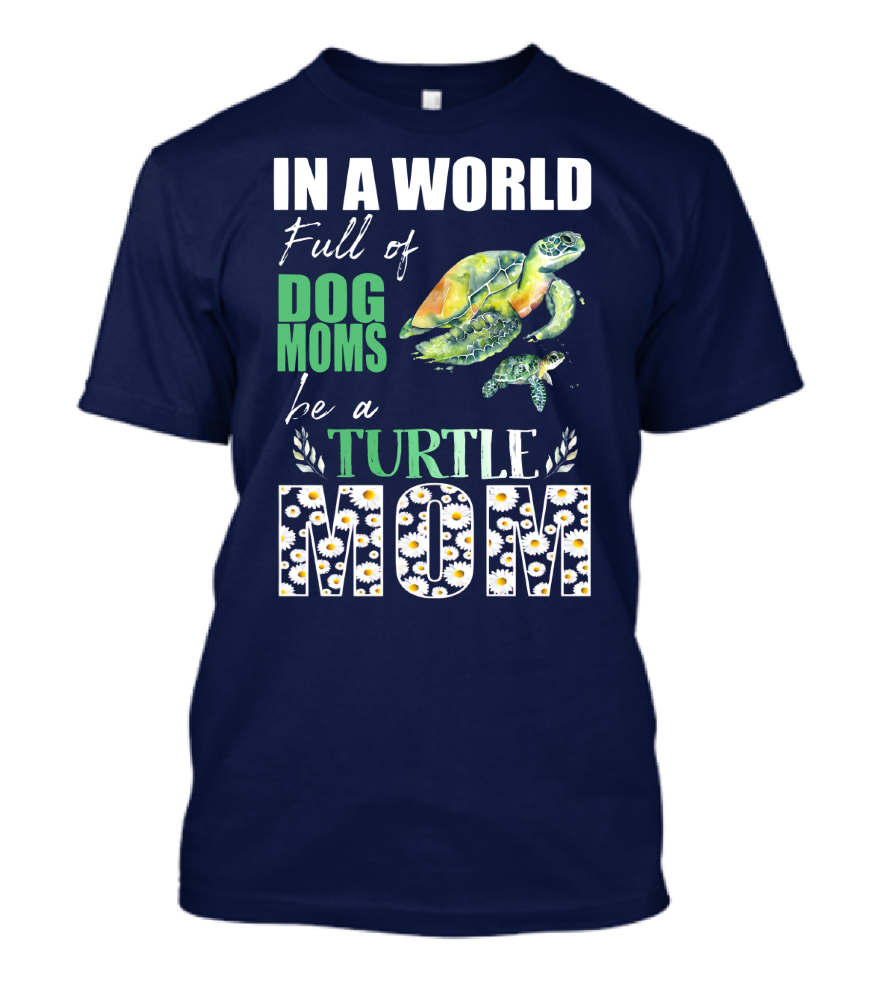 In A World Full Of Dog Moms Be A Turtle Mom T-Shirt