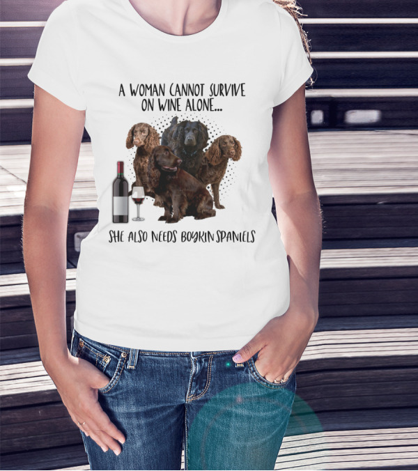 A Woman Cannot Survive On Wine Alone She Also Needs Boykin Spaniels With Wine Bottle And Glass T-Shirt