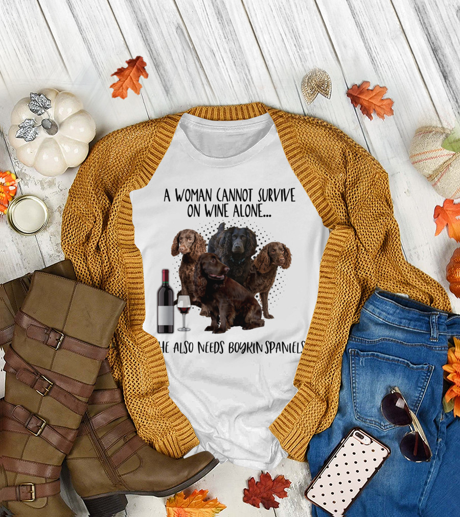 A Woman Cannot Survive on Wine Alone She Also Needs Boykin Spaniels with Wine Bottle and Glass T-Shirt