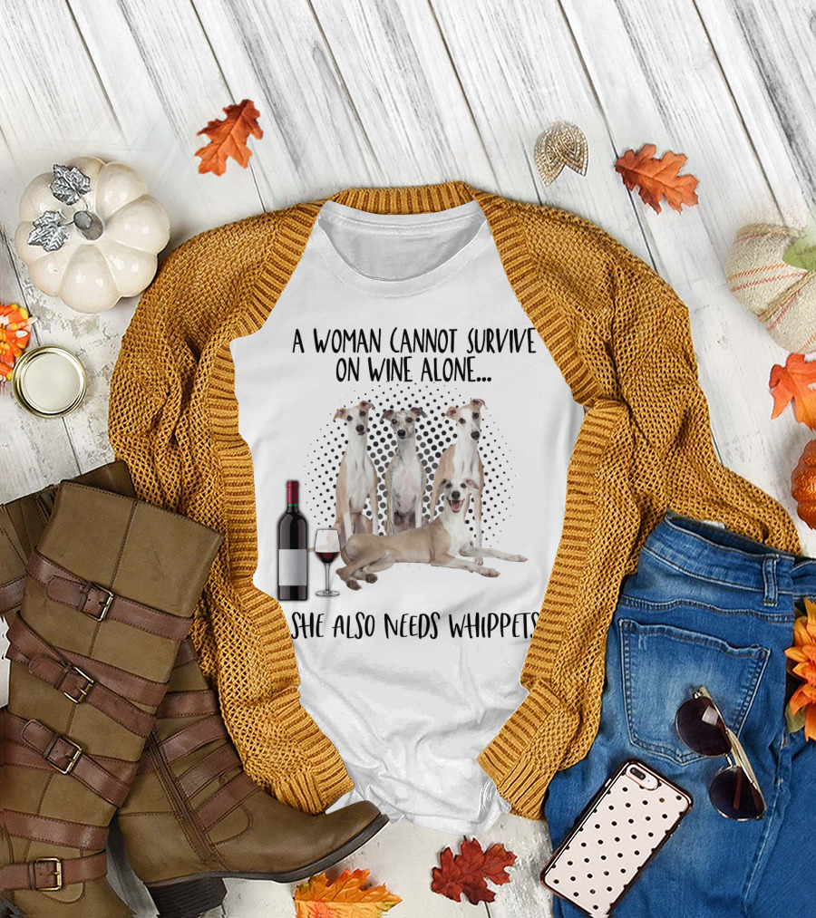 A Woman Cannot Survive on Wine Alone She Also Needs Whippets with Bottle and Glass T-Shirt