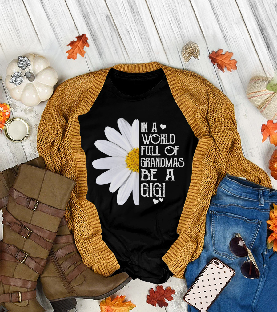 In a World Full of Grandmas Be a Gigi with Daisy and Hearts T-Shirt