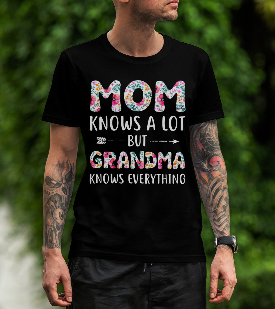 Mom Knows A Lot But Grandma Knows Everything Floral T-Shirt