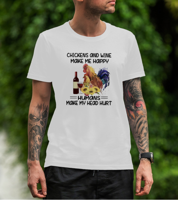 Chickens And Wine Make Me Happy Humans Make My Head Hurt With Rooster And Wine Bottle T-Shirt