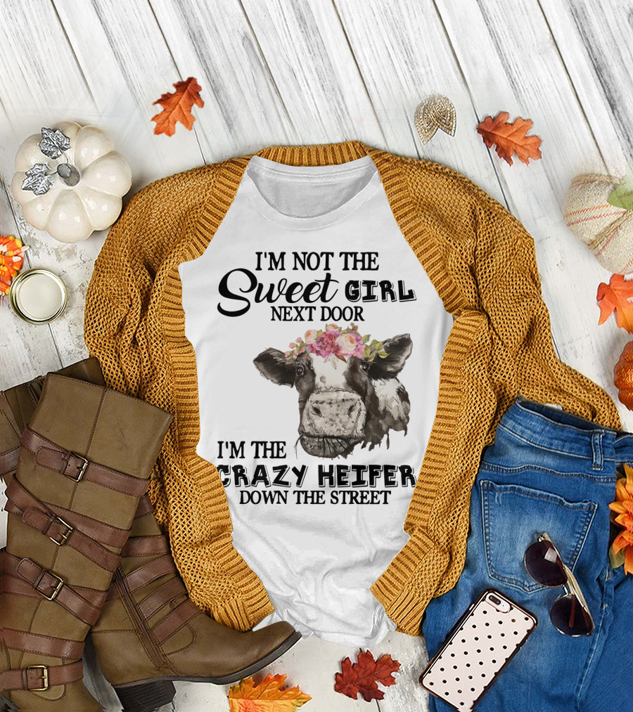 I'm Not the Sweet Girl Next Door I'm the Crazy Heifer Down the Street Floral Cow T-Shirt