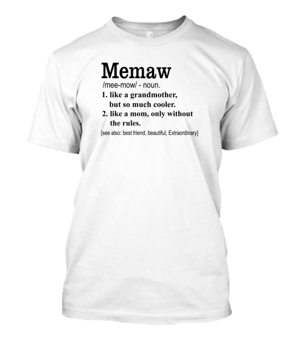 Memaw Mee-Mow Noun Like A Grandmother But So Much Cooler Like A Mom Only Without The Rules Best Friend Beautiful Extraordinary T-Shirt