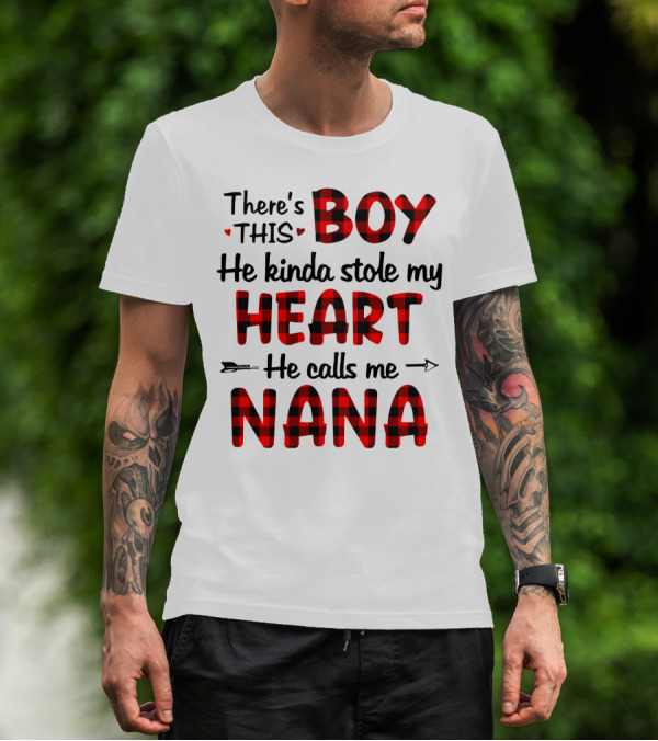 There's This Boy He Kinda Stole My Heart He Calls Me Nana T-Shirt