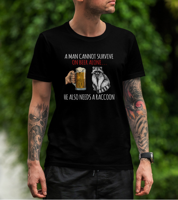 A Man Cannot Survive On Beer Alone He Also Needs A Raccoon Holding A Beer Mug With Raccoon T-Shirt