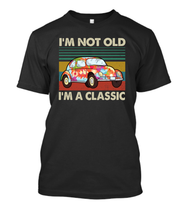 I'm Not Old I'm A Classic Vintage Car With Colorful T-Shirt