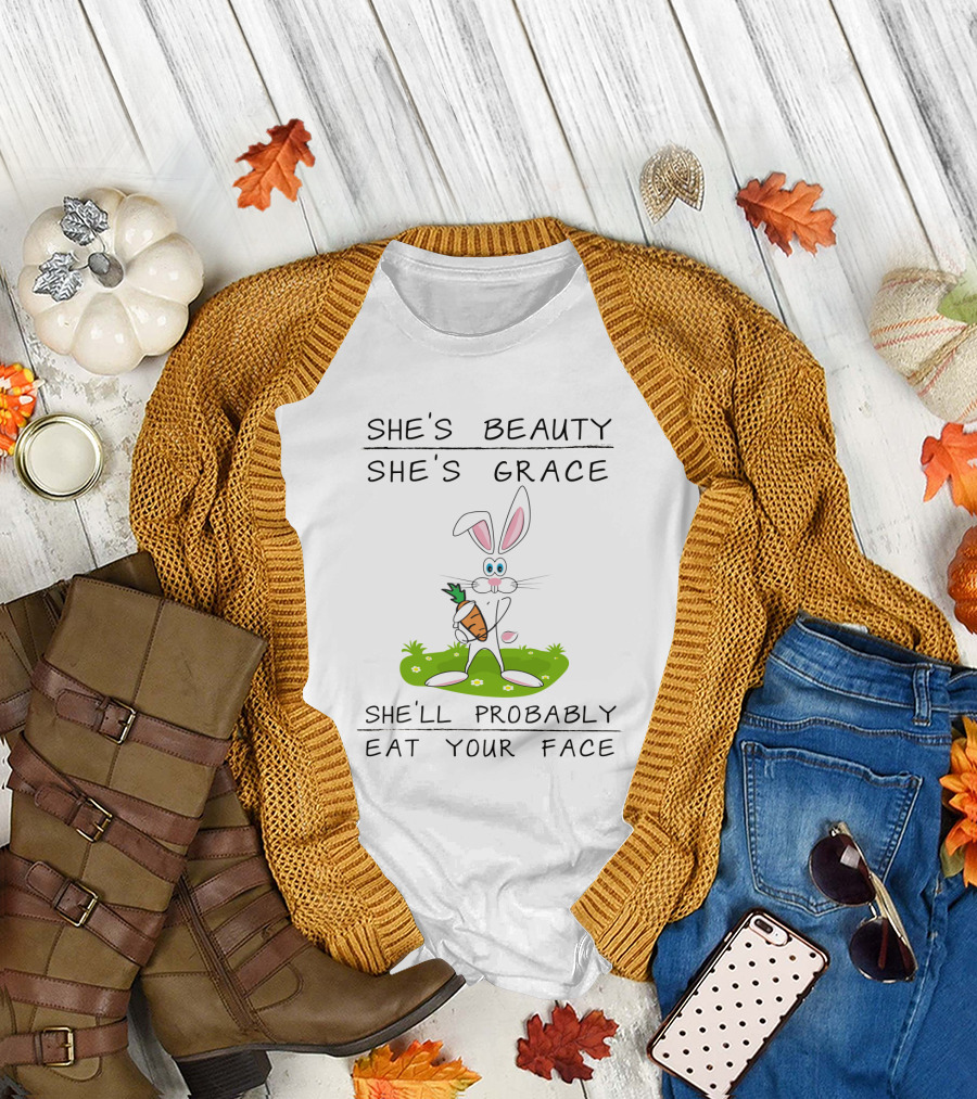 Bunny She's Beauty She's Grace She'll Probably Eat Your Face T-Shirt