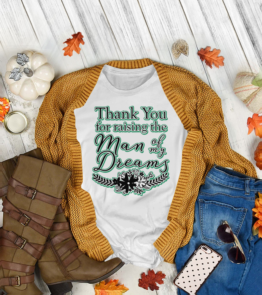 Thank You for Raising the Man of My Dreams Floral Accents T-Shirt