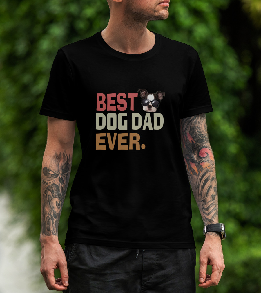 BEST DOG DAD EVER Funny Boston Terrier Wearing Sunglasses T-Shirt