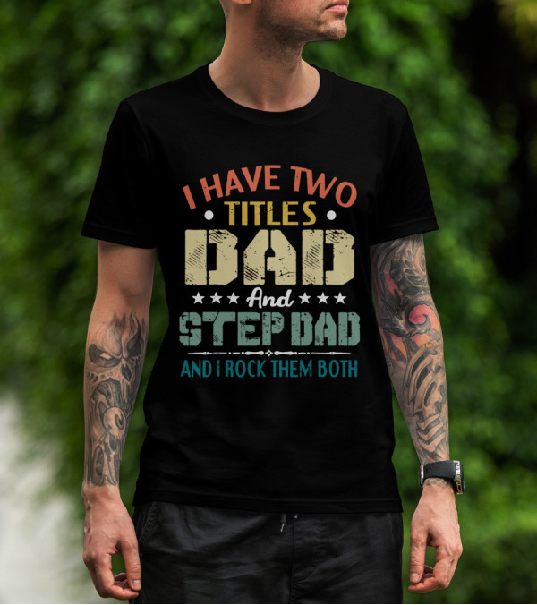 I Have Two Titles Dad And Step Dad I Rock Them Both Stars T-Shirt