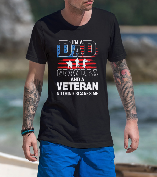 I'm A Dad Grandpa And A Veteran Nothing Scares Me American Flag T-Shirt