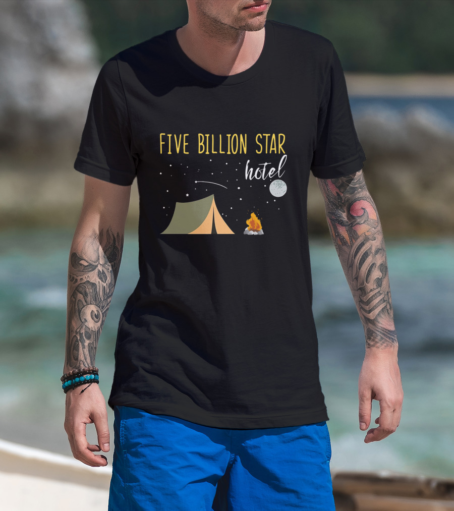 Five Billion Star Hotel Camping Lover Moon Tent Campfire Fun T-Shirt