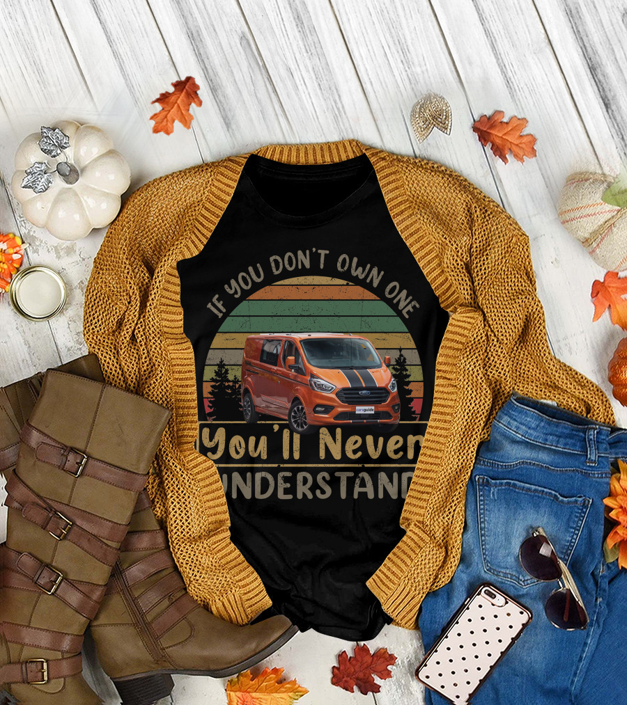 IF YOU DON'T OWN ONE YOU'LL NEVER UNDERSTAND FORD TRANSIT CAMPER T-Shirt
