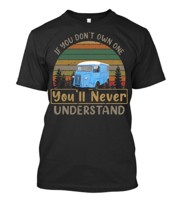 1973 Citroen HY If You Don't Own One You'll Never Understand T-Shirt