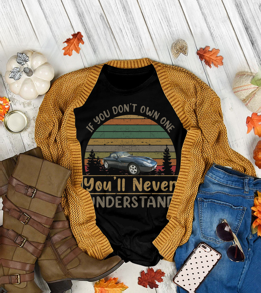 If You Don't Own One 1992 TVR Griffith You'll Never Understand T-Shirt