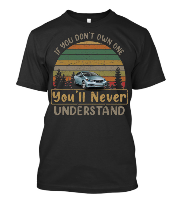 If You Don't Own One You'll Never Understand 2013 Honda Civic Hybrid T-Shirt