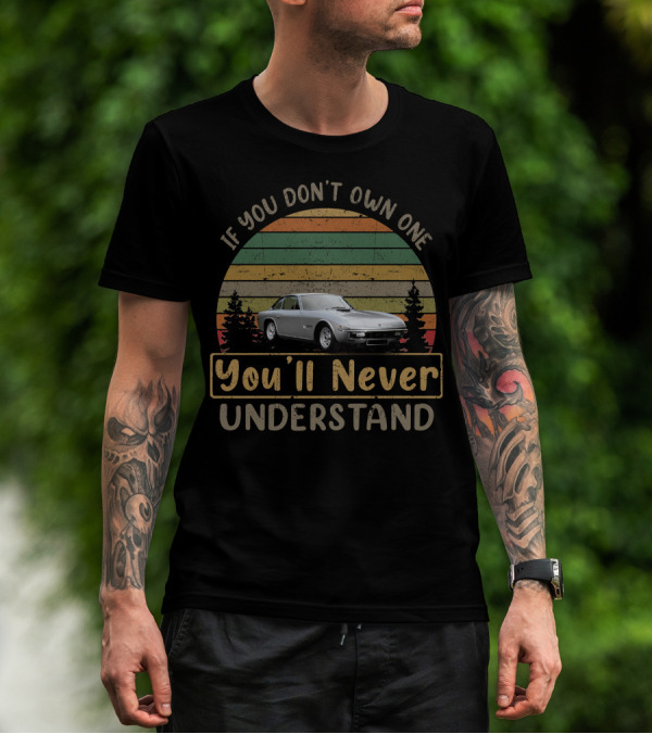 1969 Lamborghini Islero If You Don't Own One You'll Never Understand Retro Car Enthusiast T-Shirt