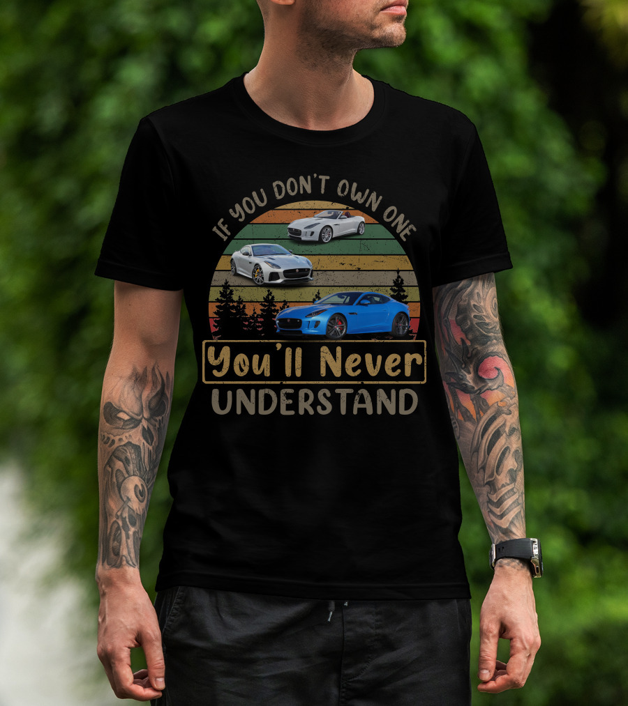 If You Don't Own One Jaguar Type You'll Never Understand T-Shirt
