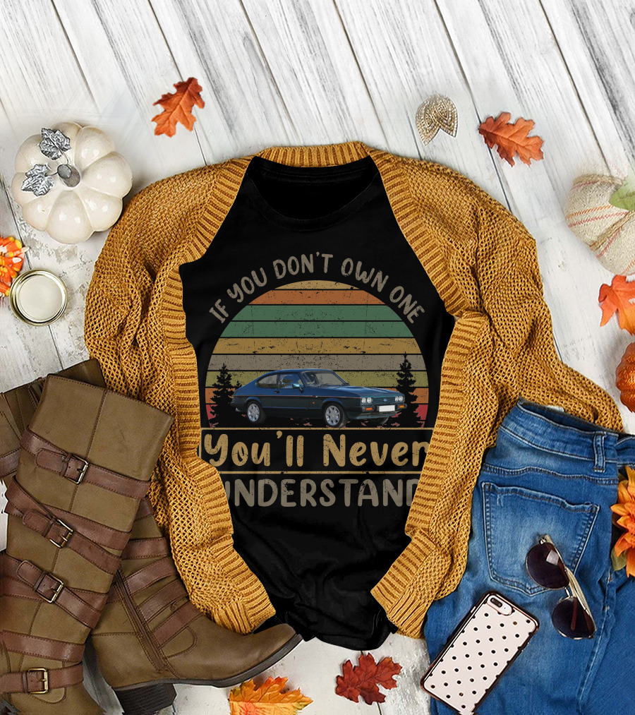 If You Don't Own One You'll Never Understand 1987 Ford Capri 280 Vintage Car T-Shirt