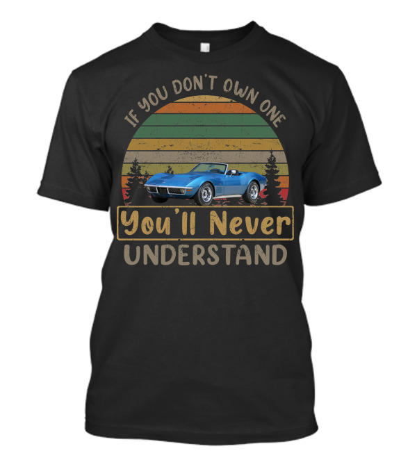 If You Don't Own One 1970 Corvette You'll Never Understand T-Shirt