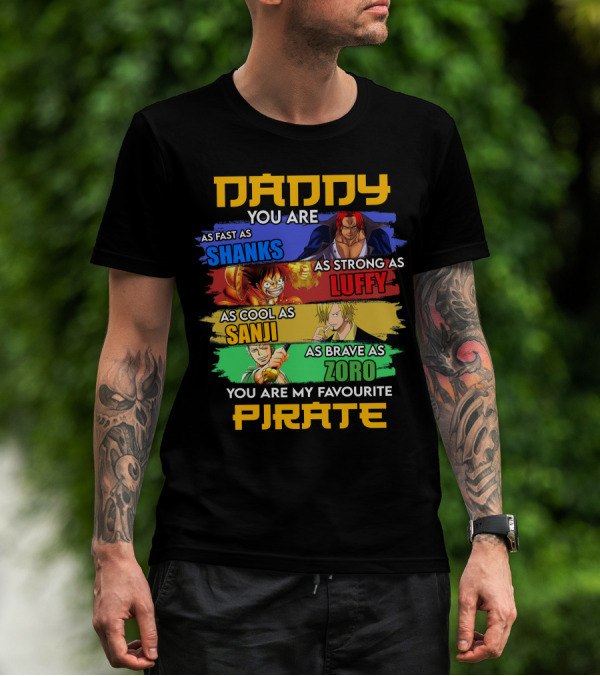 Daddy You Are As Fast As Shanks As Strong As Luffy As Cool As Sanji As Brave As Zoro You Are My Favourite Pirate T-Shirt