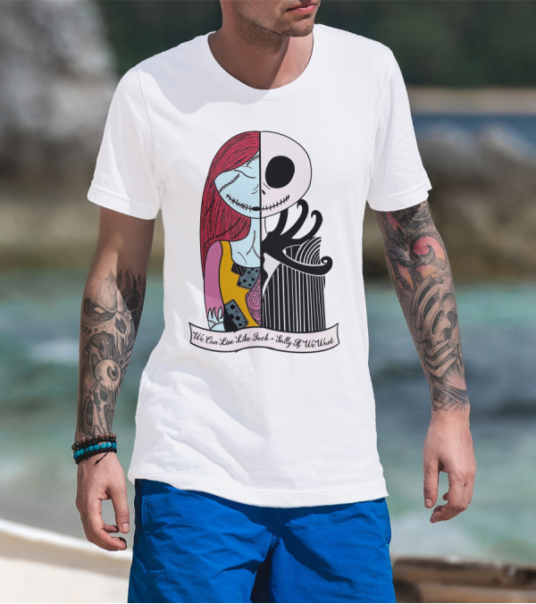 Jack Skellington And Sally Blink 182 We Can Live Like Jack Sally If We Want T-Shirt