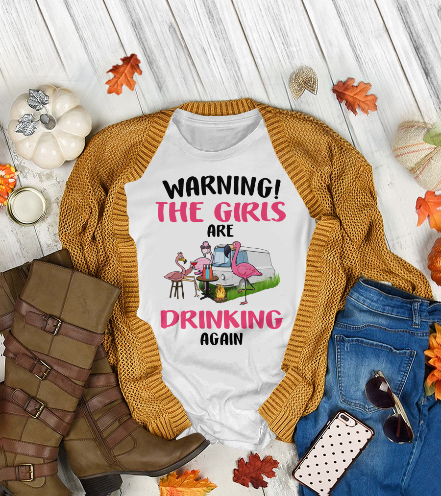 WARNING THE GIRLS ARE DRINKING AGAIN Flamingos Caravan Campfire T-Shirt