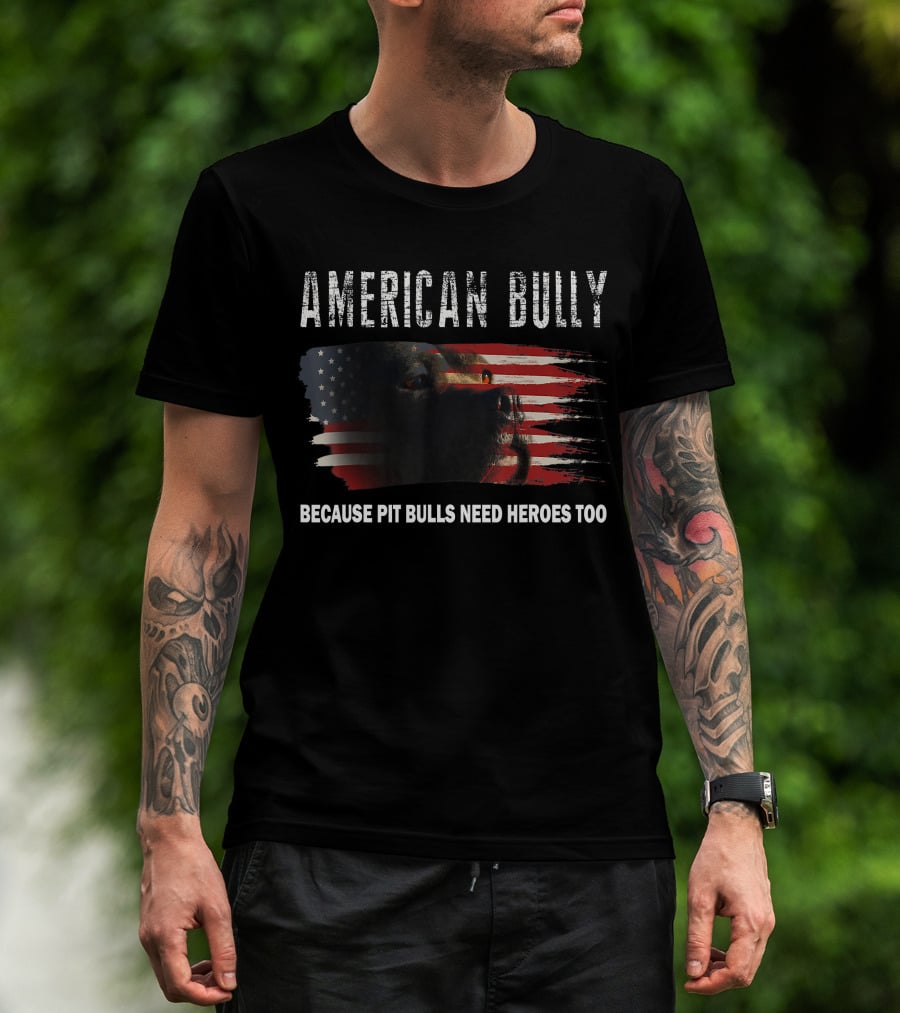 American Bully Because Pit Bulls Need Heroes Too American Flag T-Shirt