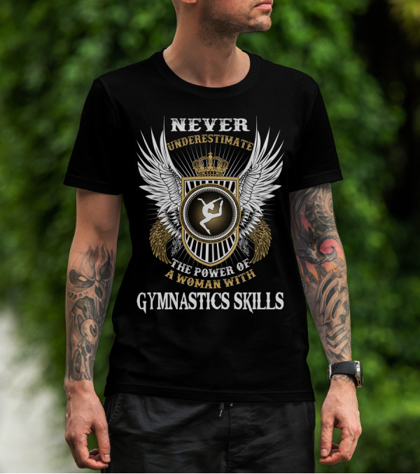 NEVER UNDERESTIMATE THE POWER OF A WOMAN WITH GYMNASTICS SKILLS T-Shirt