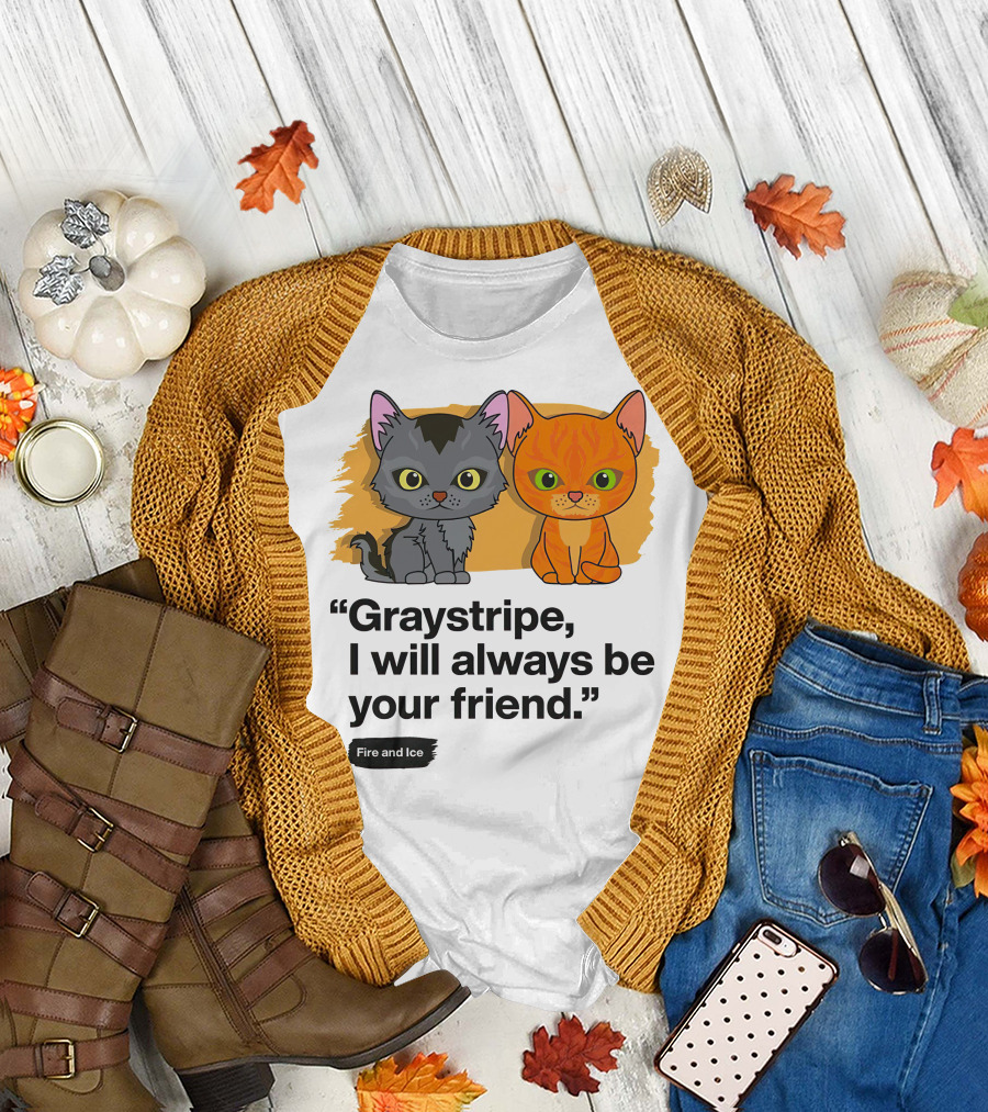 Warrior Cats Graystripe I Will Always Be Your Friend Fire and Ice T-Shirt