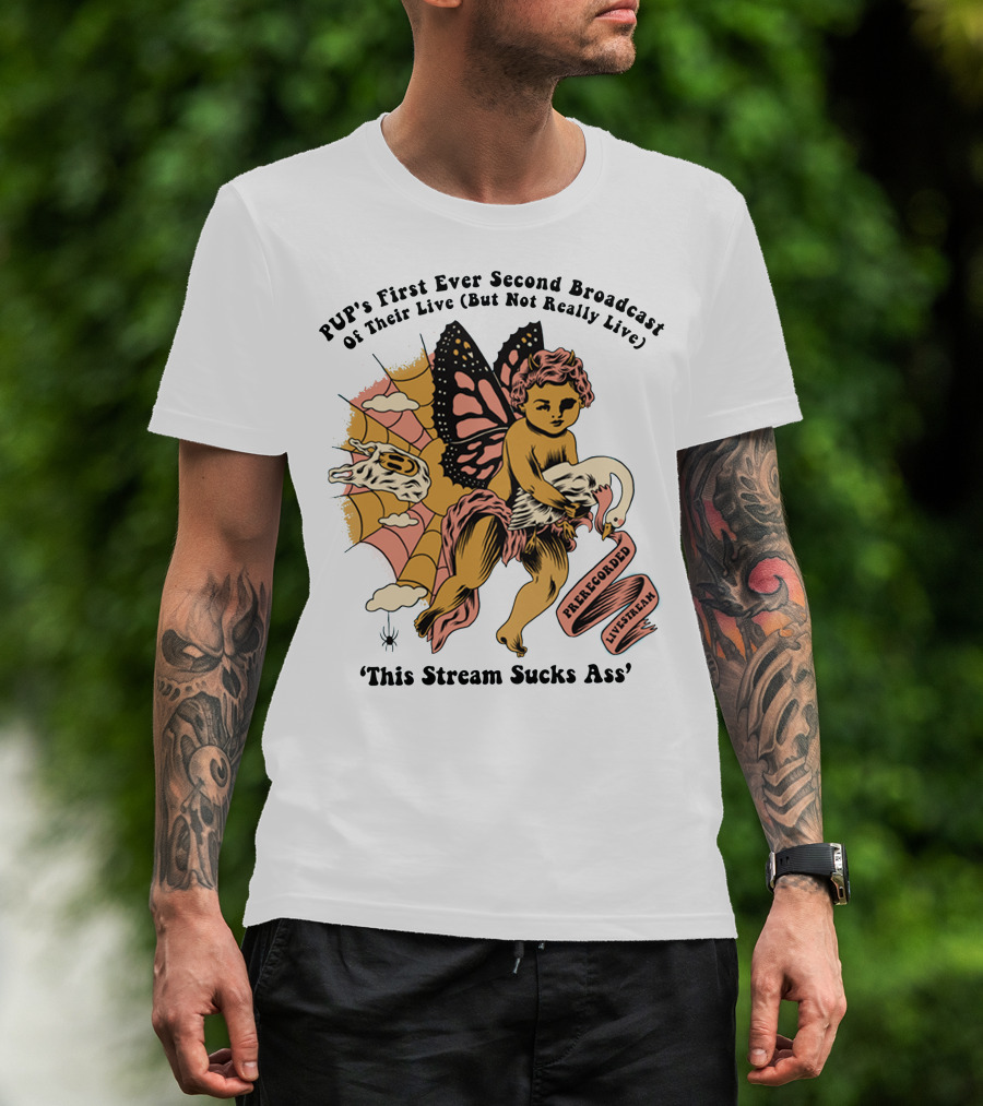 PUP's First Ever Second Broadcast Of Their Live (But Not Really Live) Pre-Recorded Livestream 'This Stream Sucks Ass' T-Shirt