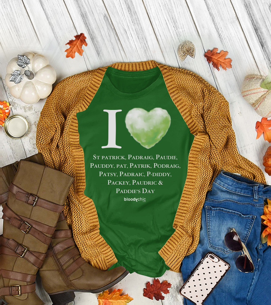 I Love St Patrick Padraig Paudie Pauddy Pat Patrik Podraig Patsy Padraic P-Diddy Packey Paudric Paddie’s Day T-Shirt