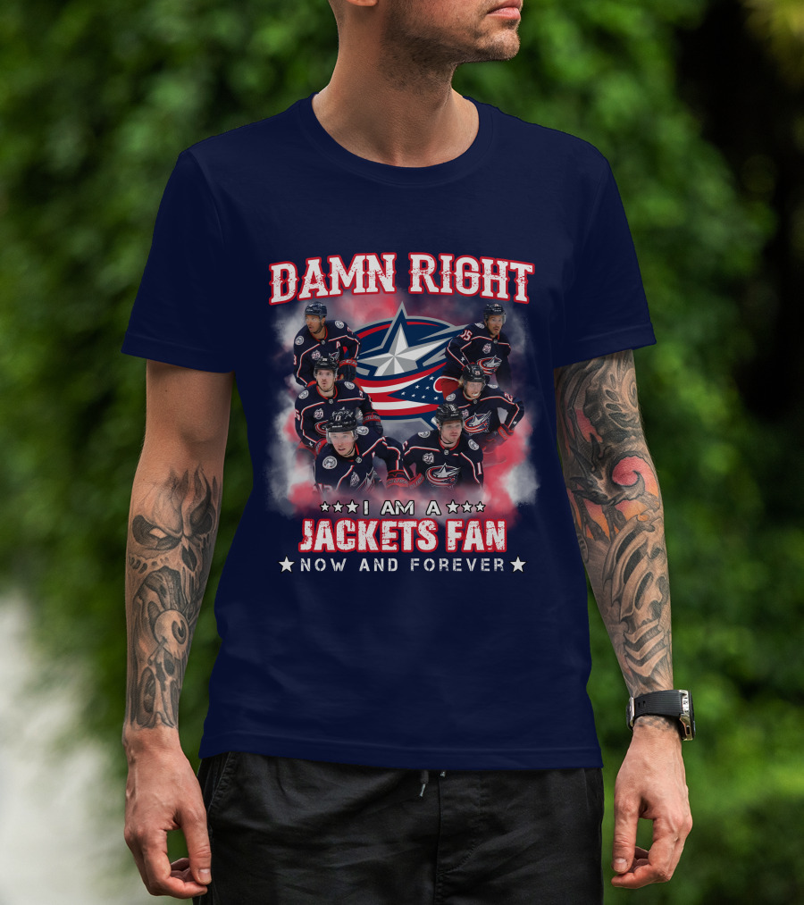 Damn Right I Am A Jackets Fan Now And Forever T-Shirt