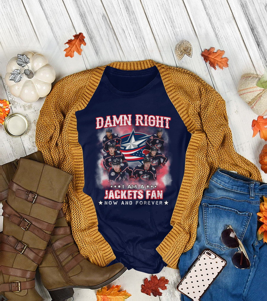 Damn Right I Am A Jackets Fan Now And Forever T-Shirt